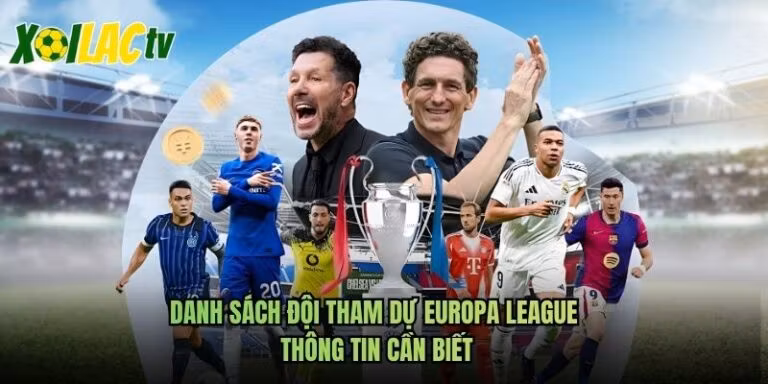 Danh Sách Đội Tham Dự Europa League - Thông Tin Cần Biết