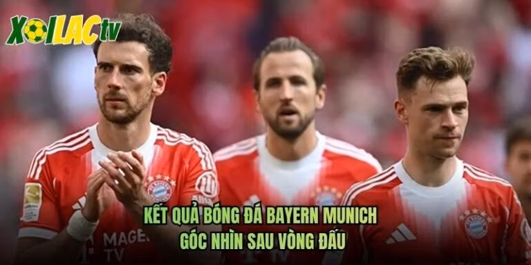 Kết Quả Bóng Đá Bayern Munich - Góc Nhìn Sau Vòng Đấu