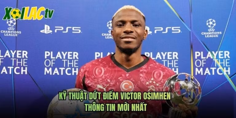 Kỹ Thuật Dứt Điểm Victor Osimhen - Thông Tin Mới Nhất