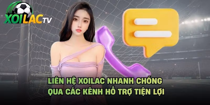 Liên Hệ Xoilac Nhanh Chóng Qua Các Kênh Hỗ Trợ Tiện Lợi
