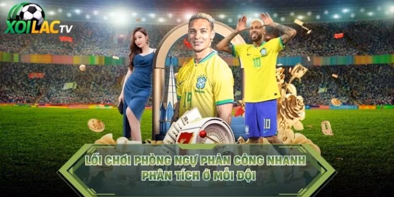 Lối Chơi Phòng Ngự Phản Công Nhanh - Phân Tích Ở Mỗi Đội