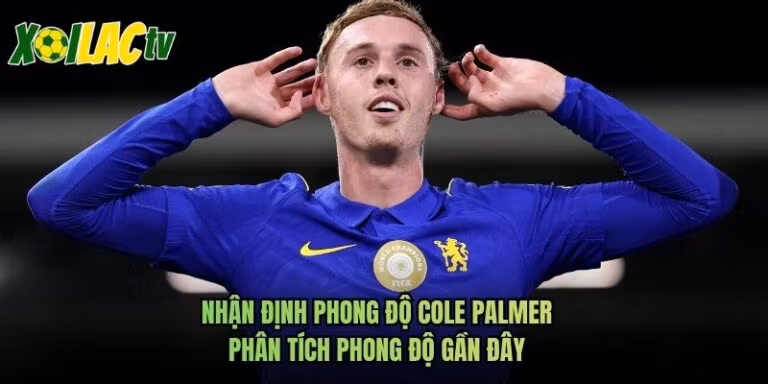 Nhận Định Phong Độ Cole Palmer - Phân Tích Phong Độ Gần Đây