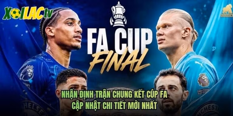 Nhận Định Trận Chung Kết Cúp FA - Cập Nhật Chi Tiết Mới Nhất