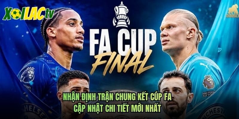 Nhận Định Trận Chung Kết Cúp FA – Cập Nhật Chi Tiết Mới Nhất