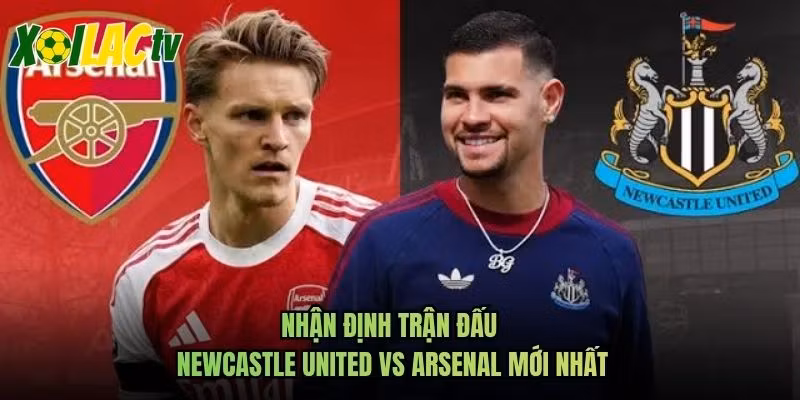 Nhận Định Trận Đấu Newcastle United Vs Arsenal Mới Nhất