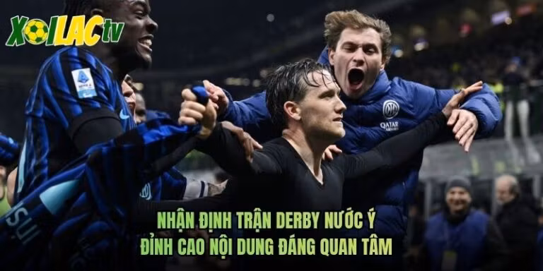 Nhận Định Trận Derby Nước Ý Đỉnh Cao Nội Dung Đáng Quan Tâm