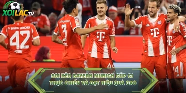 Soi Kèo Bayern Munich Cúp C1 Thực Chiến Và Đạt Hiệu Quả Cao