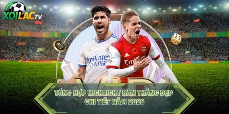 Tổng Hợp Highlight Bàn Thắng Đẹp - Bộ Tập Chi Tiết Năm 2026