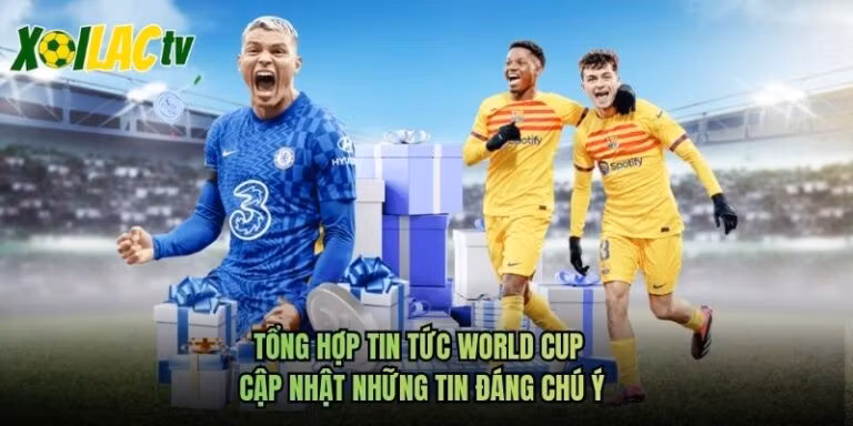 Tổng Hợp Tin Tức World Cup - Cập Nhật Những Tin Đáng Chú Ý